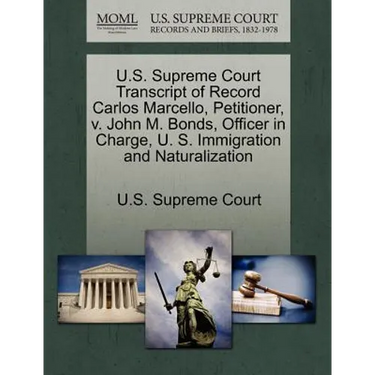 U.S. Supreme Court Transcript of Record Carlos Marcello, Petitioner, V. John M. Bonds, Officer in Charge, U. S. Immigration and Naturalization