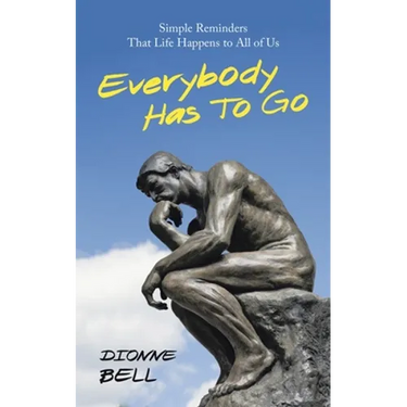 Everybody Has to Go: Simple Reminders That Life Happens to All of Us