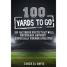 100 Yards To Go: 100 Facebook Posts That Will Encourage Anybody, Especially Former Athletes