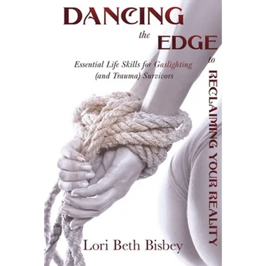 Dancing the Edge to Reclaiming Your Reality: Essential Life Skills for Gaslighting (and Trauma) Survivors