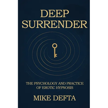 Deep Surrender: The Psychology and Practice of Erotic Hypnosis