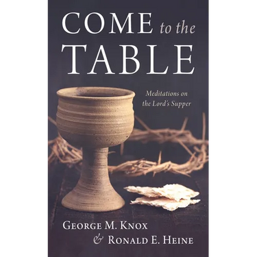 Come to the Table: Meditations on the Lord's Supper