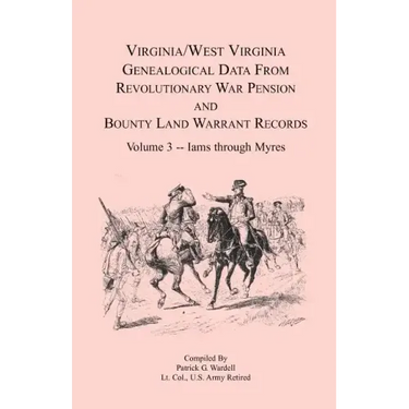 Virginia and West Virginia Genealogical Data from Revolutionary War Pension and Bounty Land Warrant Records, Volume 3 Iams through Myres