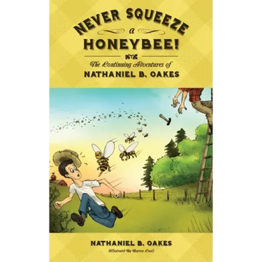 Never Squeeze a Honeybee! the Continuing Adventures of Nathaniel B. Oakes
