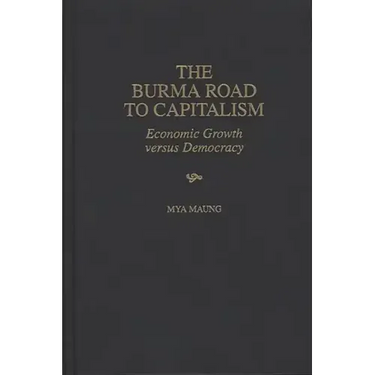 The Burma Road to Capitalism: Economic Growth versus Democracy