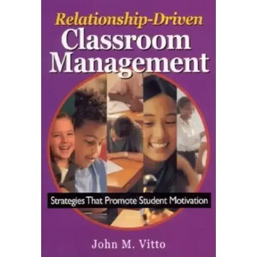 Relationship-Driven Classroom Management: Strategies That Promote Student Motivation