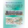 Between Downs and Thames - Railways of Gravesend, the Hoo Peninsular & Isle of Grain