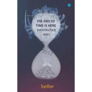 The end of time is here: Dashavtar and 2012: Dashavtar and 2012Lucifer: Dashavtar and 2012