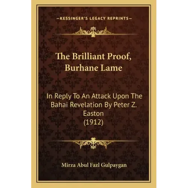 The Brilliant Proof, Burhane Lame: In Reply To An Attack Upon The Bahai Revelation By Peter Z. Easton (1912)