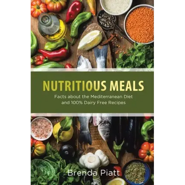 Nutritious Meals: Facts about the Mediterranean Diet and 100% Dairy Free Recipes