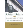Great Debate on Banking Reform: Nelson Aldrich and the Origins of the Fe