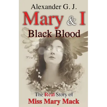Mary and I: Black Blood: The Real Story of Miss Mary
