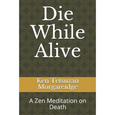 Die While Alive: A Zen Meditation on Death