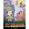 Help Your Dragon Overcome Separation Anxiety: A Cute Children's Story to Teach Kids How to Cope with Different Kinds of Separation Anxiety, Loneliness