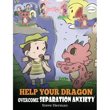 Help Your Dragon Overcome Separation Anxiety: A Cute Children's Story to Teach Kids How to Cope with Different Kinds of Separation Anxiety, Loneliness