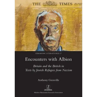 Encounters with Albion: Britain and the British in Texts by Jewish Refugees from Nazism