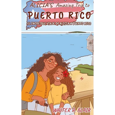 Alicia's Amazing Trip To Puerto Rico: El Increible Viaje De Alicia A Puerto Rico