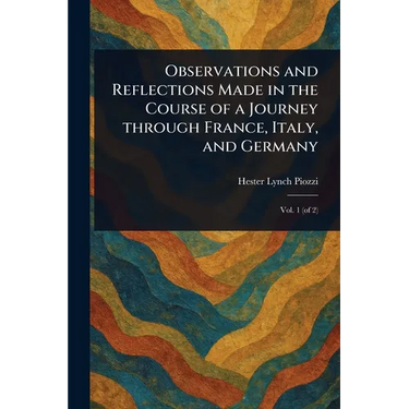 Observations and Reflections Made in the Course of a Journey Through France, Italy, and Germany