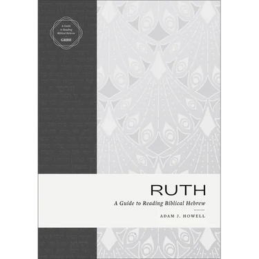 Ruth: A Guide to Reading Biblical Hebrew (an Intermediate Hebrew Reader's Edition with Exegetical and Syntactical Aids)