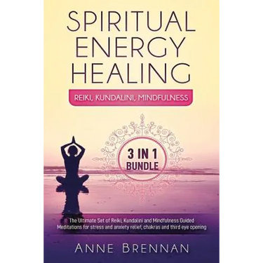 Spiritual Energy Healing - Reiki, Kundalini, Mindfulness 3-In-1: The Ultimate Set of Guided Meditations for Stress and Anxiety Relief, Chakras and Thi