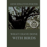 What I have done with birds: Large Print Edition for a better reading experience