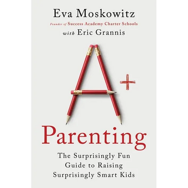A+ Parenting: The Surprisingly Fun Guide to Raising Surprisingly Smart Kids