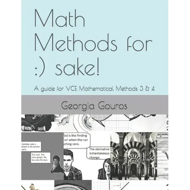 Math Methods for: ) sake!: A guide for VCE Mathematical Methods 3 & 4