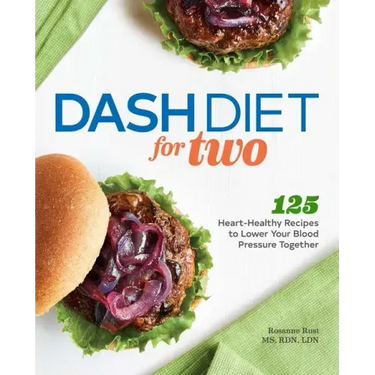 Dash Diet for Two: 125 Heart-Healthy Recipes to Lower Your Blood Pressure Together