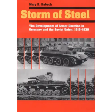 Storm of Steel: The Development of Armor Doctrine in Germany and the Soviet Union, 1919-1939