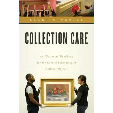 Collection Care: An Illustrated Handbook for the Care and Handling of Cultural Objects