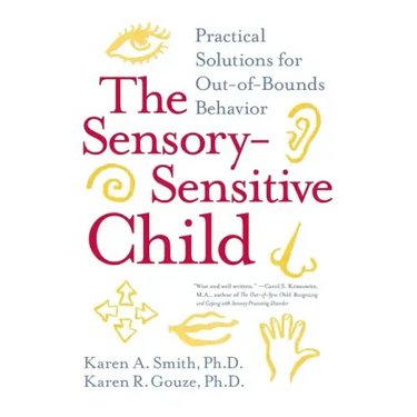 The Sensory-Sensitive Child: Practical Solutions for Out-Of-Bounds Behavior