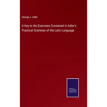 A Key to the Exercises Contained in Adler's Practical Grammar of the Latin Language