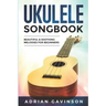 Ukulele Songbook: Beautiful & Soothing Melodies for Beginners