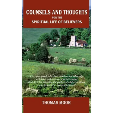 Counsels and Thoughts for the Spiritual Life of Believers: In Relation to Full Salvation in Christ, Spiritual Conflict, Faith & Fellowship and Justifi