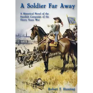 A Soldier Far Away: A Historical Novel of the Swedish Campaign of the Thirty Years War