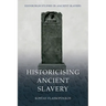 Historicising Ancient Slavery