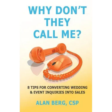 Why Don't They Call Me?: 8 Tips for converting wedding & event inquiries into sales