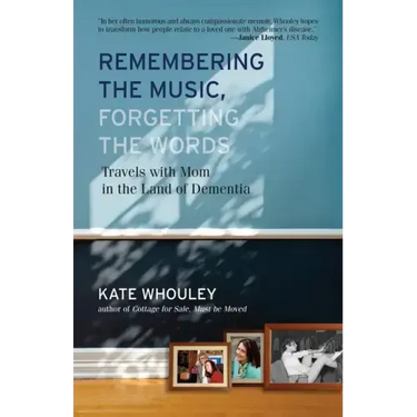 Remembering the Music, Forgetting the Words-Travels with Mom in the Land of Dementia