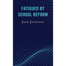 Fatigued by School Reform