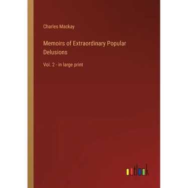 Memoirs of Extraordinary Popular Delusions: Vol. 2 - in large print