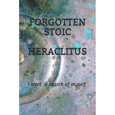 Forgotten Stoic Heraclitus: I went in search of myself...