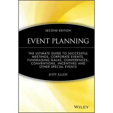 Event Planning: The Ultimate Guide to Successful Meetings, Corporate Events, Fundraising Galas, Conferences, Conventions, Incentives and Other Special