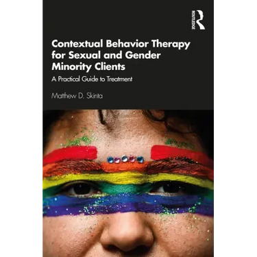 Contextual Behavior Therapy for Sexual and Gender Minority Clients: A Practical Guide to Treatment