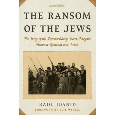 The Ransom of the Jews: The Story of the Extraordinary Secret Bargain Between Romania and Israel