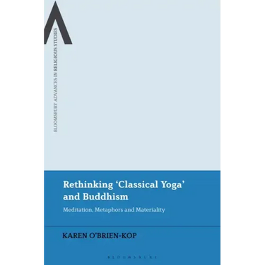 Rethinking 'Classical Yoga' and Buddhism: Meditation, Metaphors and Materiality