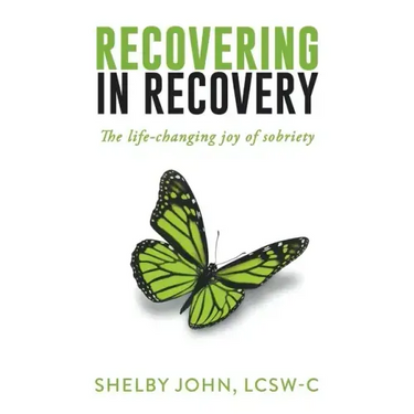 Recovering in Recovery: The Life-Changing Joy of Sobriety