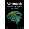 Aphantasia: Experiences, Perceptions, and Insights
