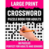 Large Print Crossword Puzzle Book For Adults: Crossword Puzzle Book For Senior And Adults Who Find Interest In Word Games To Make Enjoyment During Hol