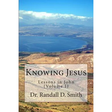 Knowing Jesus: Lessons in John (Volume I)
