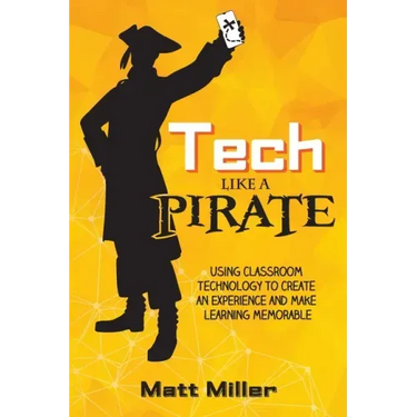 Tech Like a PIRATE: Using Classroom Technology to Create an Experience and Make Learning Memorable
